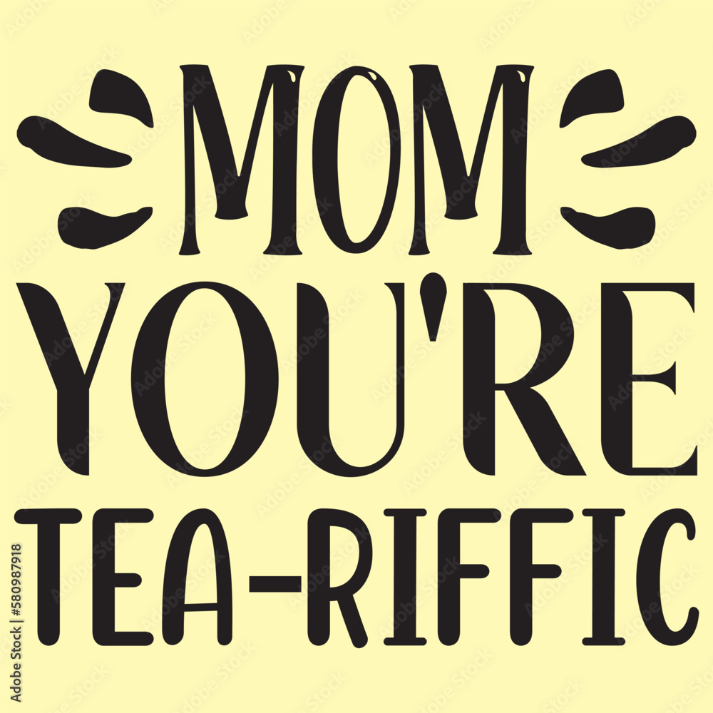 Mom You're Tea-riffic Mother's Day SVG Design Vector File.