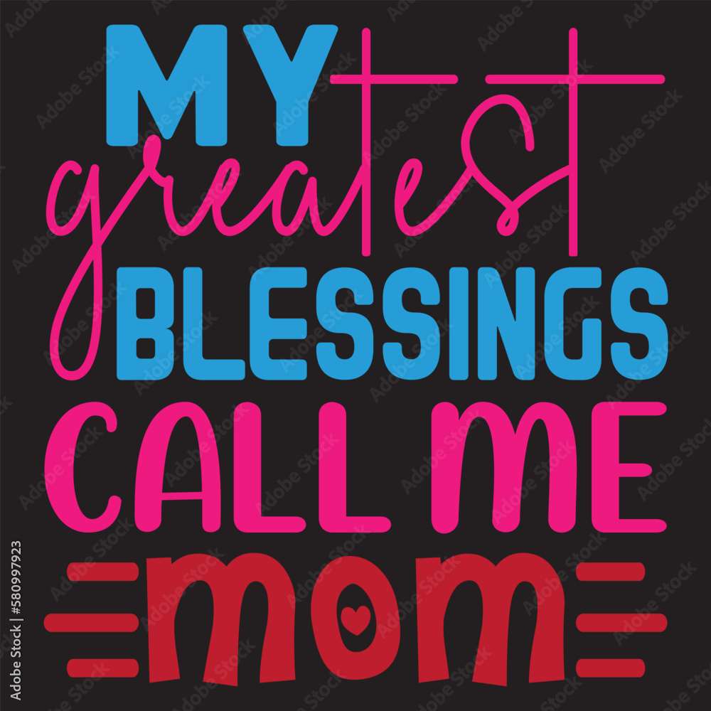 My Greatest Blessings Call Me Mom Mother's Day SVG Design Vector File.