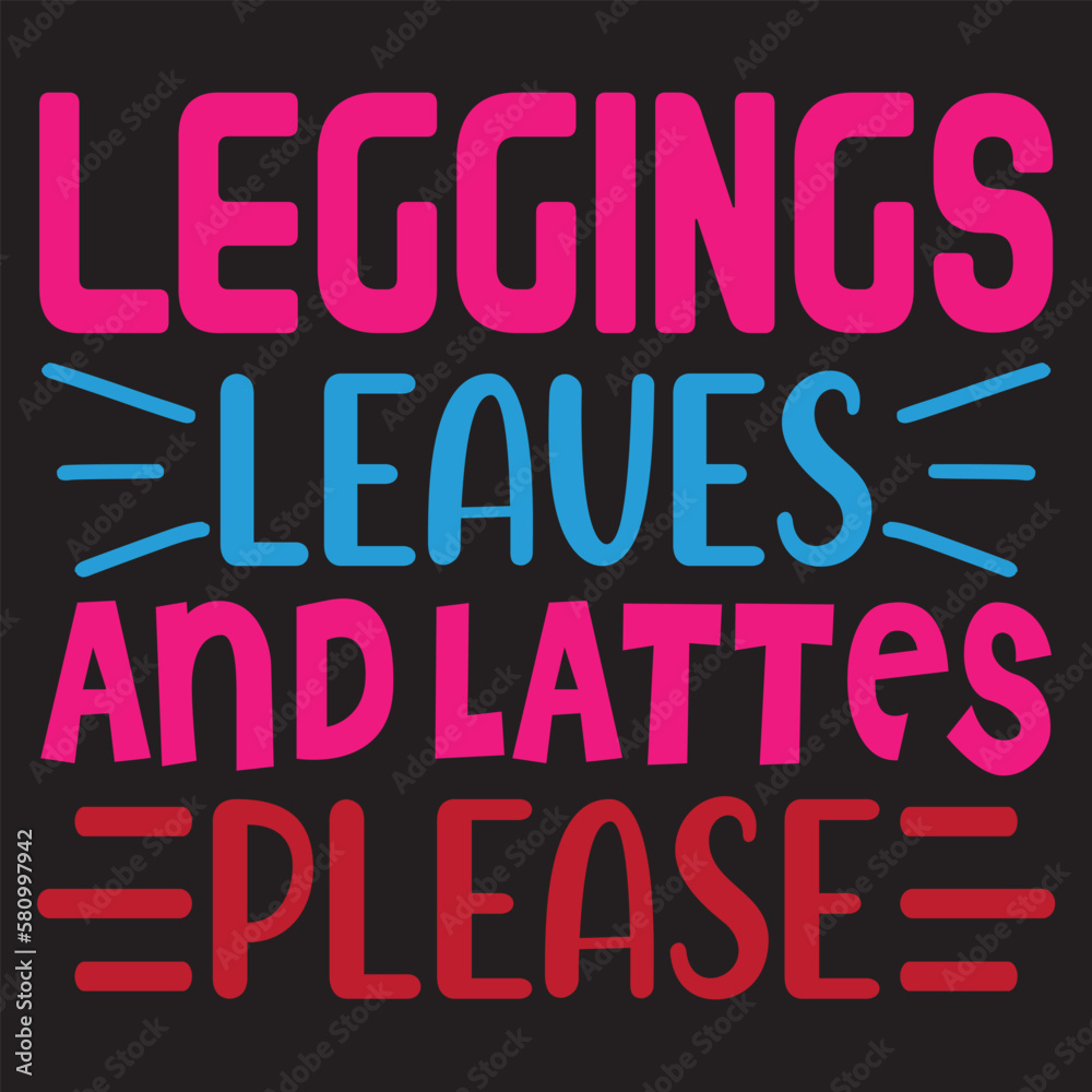 leggings leaves and lattes please Mother's Day SVG Design Vector File.