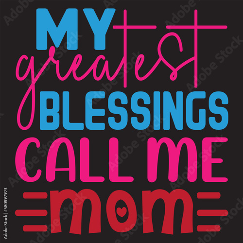 My Greatest Blessings Call Me Mom Mother's Day SVG Design Vector File.