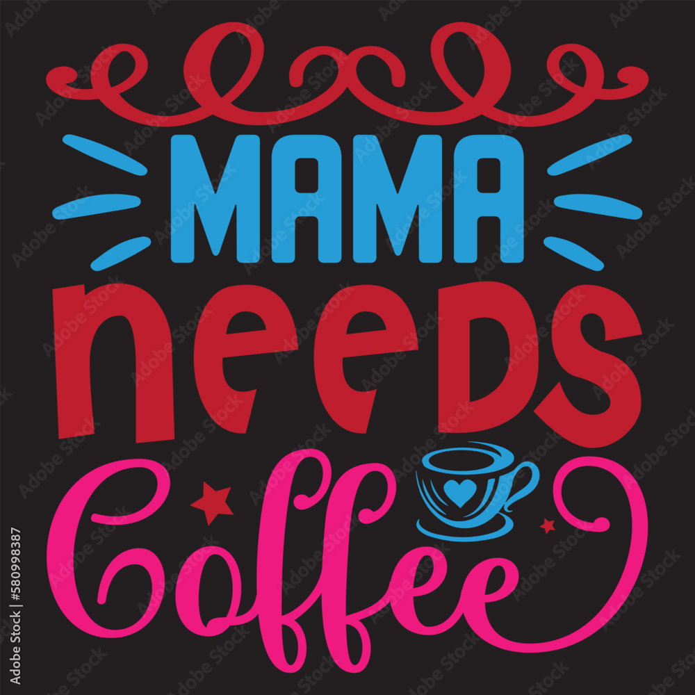 Mama Needs Coffee Mother's Day SVG Design Vector File.