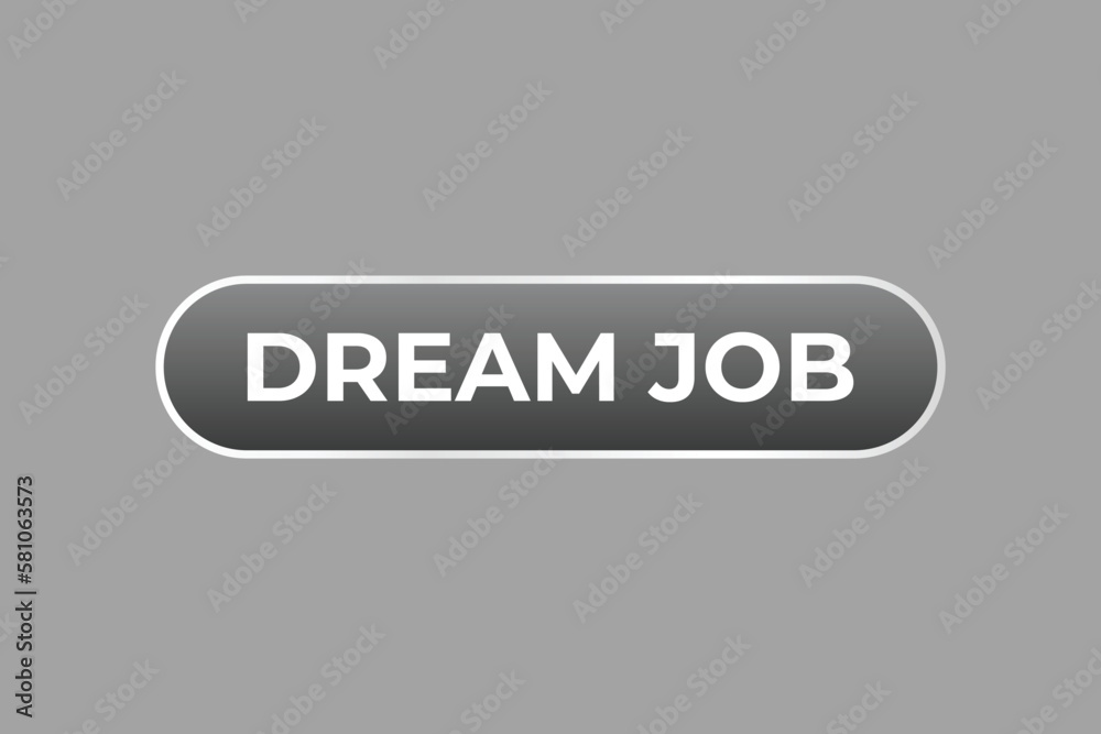 Dream Job Button. Speech Bubble, Banner Label Dream Job Dream Job Button. Speech Bubble, Banner Label Dream Job