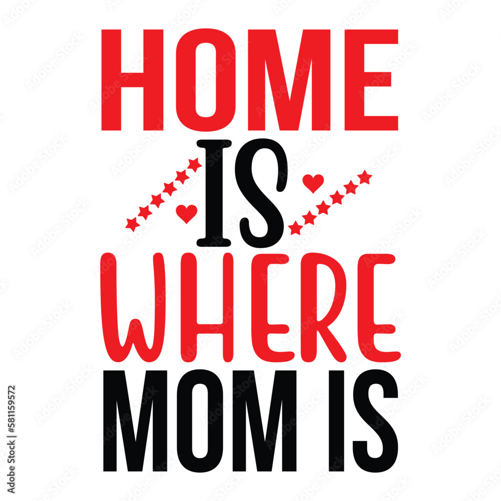 Home is where mom is Mother's day shirt print template, typography design for mom mommy mama daughter grandma girl women aunt mom life child best mom adorable shirt