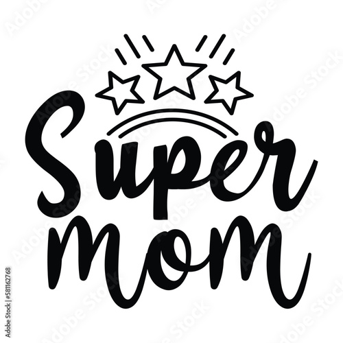 Super mom Mother's day shirt print template, typography design for mom mommy mama daughter grandma girl women aunt mom life child best mom adorable shirt