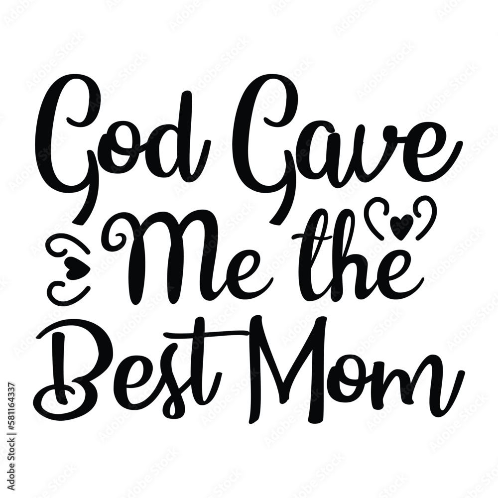 God gave me the best mom Mother's day shirt print template, typography design for mom mommy mama daughter grandma girl women aunt mom life child best mom adorable shirt