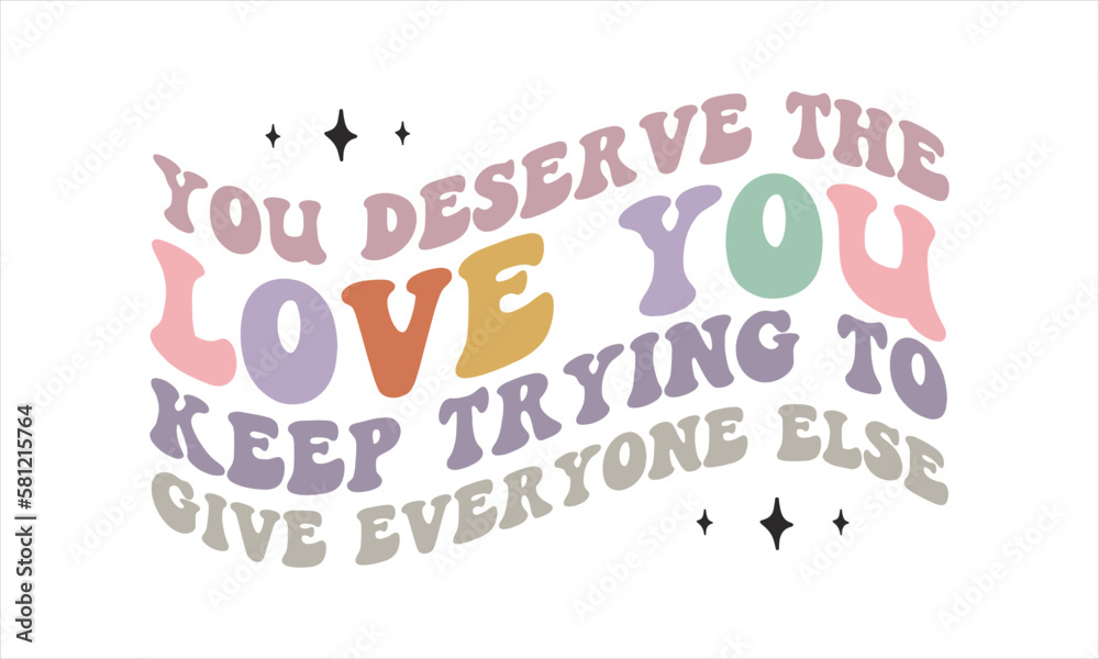 You deserve the love you keep trying to give everyone else retro SVG.