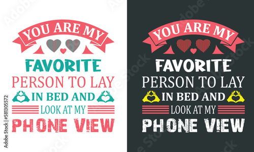Funny Quote For Couple On Valentines Day Saying-You Are My Favorite Person To Lay In Bed And Look At My Phone View. Bold Texts With Ribbon  Hearts  Typography Design For T-Shirt Printing
