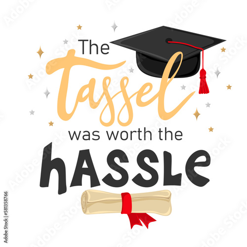 The tassel was worth the hassle. Handwritten text with graduation cap and scroll of diploma. Element for degree ceremony and educational programs design. Vector illustration