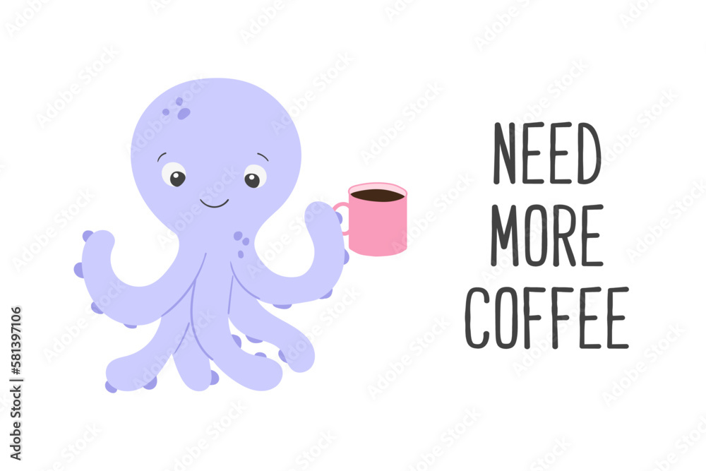 Poster of vector cute cartoon purple octopus with cup of coffee and text Need more coffee in flat style. Poster of vector cute cartoon purple octopus with cup of coffee and text Need more coffee in flat style.
