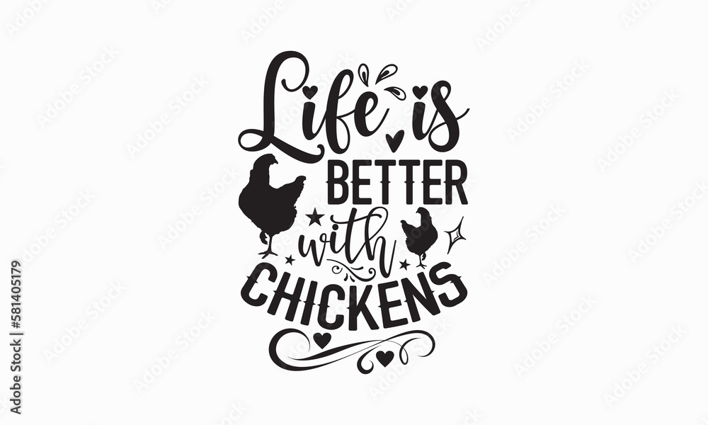 Life is better with chickens - Farm Life T-Shirt Design, Hand lettering illustration for your design, Cut Files for Cricut Svg, Digital Download, EPS 10.