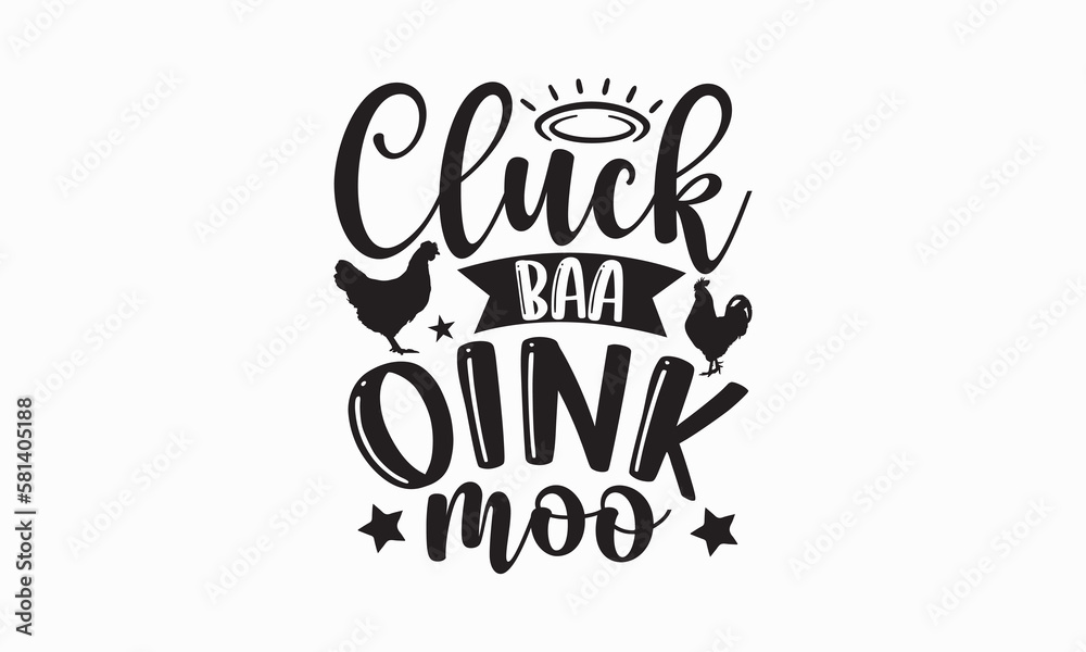 Cluck baa oink moo - Farm Life T-Shirt Design, Vector illustration with hand-drawn lettering, typography vector,Modern, simple, lettering and white background, EPS 10.
