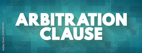 Arbitration Clause is a clause in a contract that requires the parties to resolve their disputes through an arbitration process, text concept background