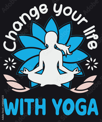 change your life with yoga.Yoga T-shirt Design. If you are looking for the Best T-shirt Designs photo