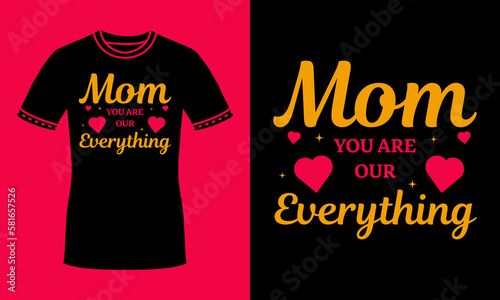 Mom you are our everything mom life colorful  t shirt design for mothers day gift, sticker