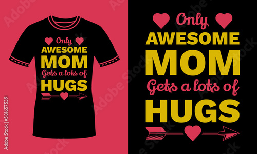 Only awesome moms get lots of hugs colorful typography awesome mom  t shirt with red heart graphic for mothers day, mom, mama