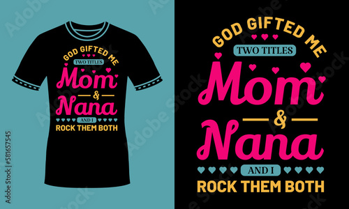 God Gifted Me Two Titles Mom And Nana And I Rock Them Both funny vintage retro t shirt design for mom, mother, nana, grandma
