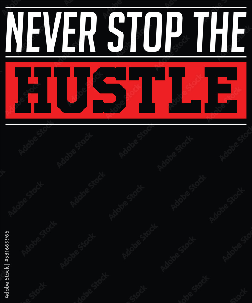 Fototapeta premium Never stop the hustle t-shirt design.