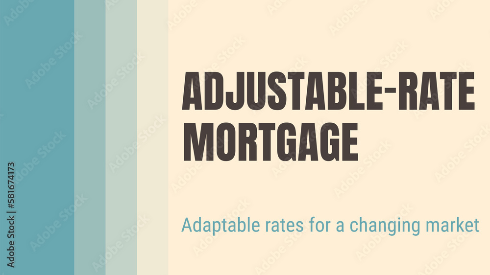 ARM - Adjustable-Rate Mortgage: Mortgage with interest rate that can change over time.