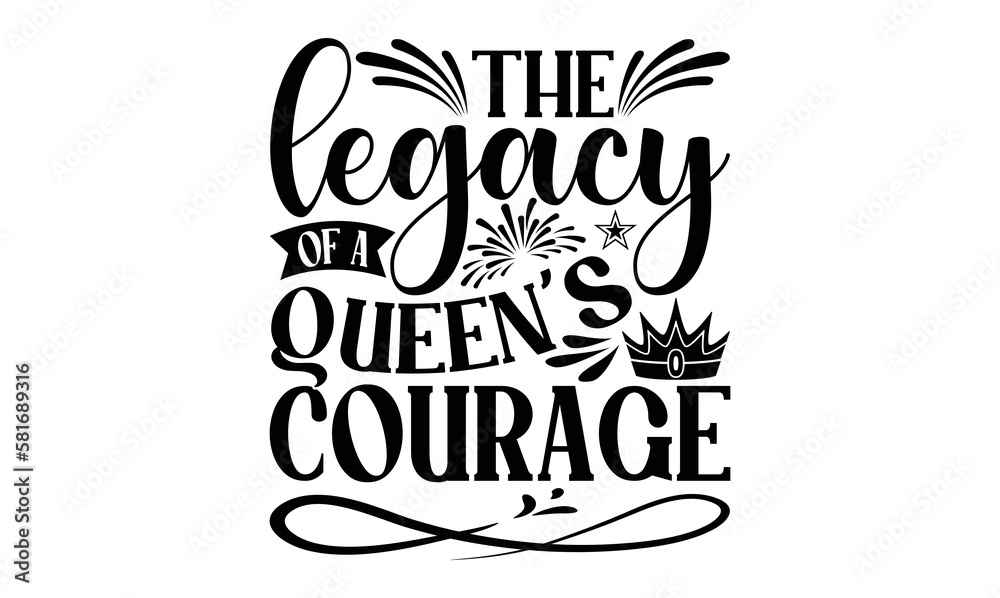 The Legacy Of A Queen’s Courage - Victoria Day svg design , Hand drawn vintage illustration with hand-lettering and decoration elements , greeting card template with typography text.