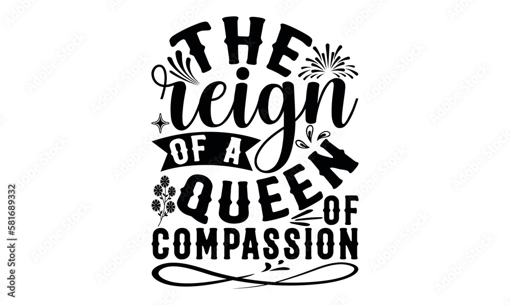 The Reign Of A Queen Of Compassion - Victoria Day svg design , Hand drawn vintage illustration with hand-lettering and decoration elements , greeting card template with typography text.