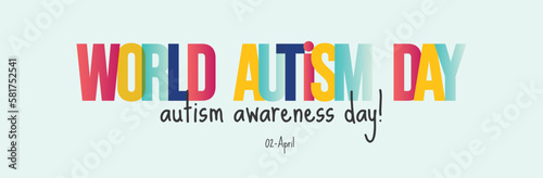 World autism day. World Autism Awareness Day banner and cover with colorful text and plain background. Accept, understand, love autism people. 