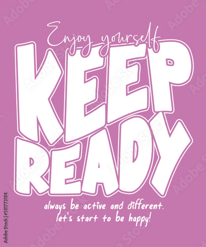 Keep ready typography slogan for t shirt printing, tee graphic design, vector illustration.