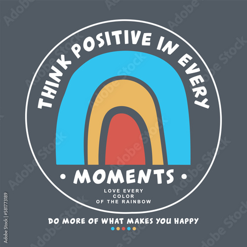 cute cartoon rainbow think positive in every moments slogan print with pastel colors. Vector graphic design for t-shirt