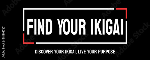 Find Your Ikigai - Japanese concept of finding life purpose.