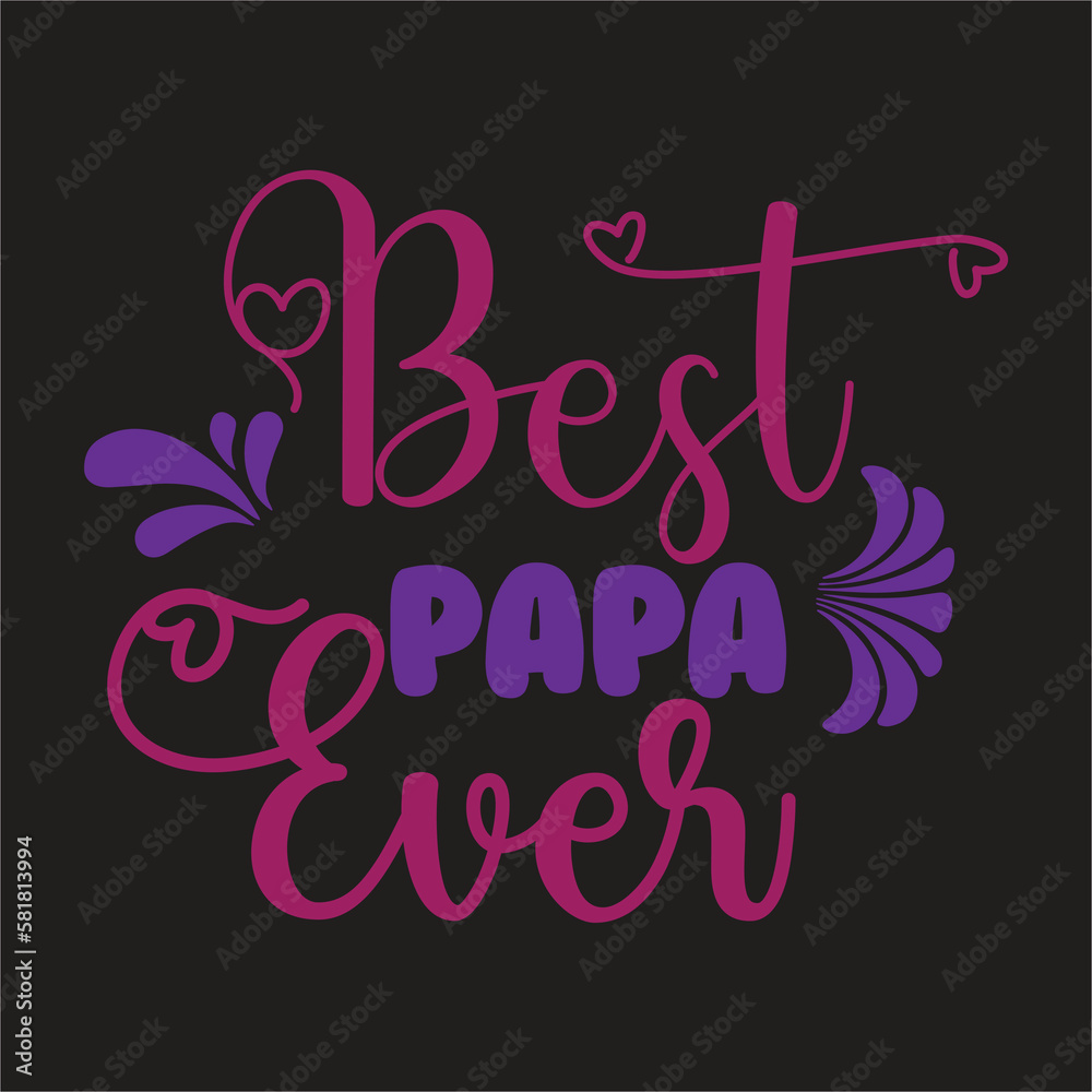 Best papa ever design,Best dad ever design,Best papa ever design,
Best uncle ever design.