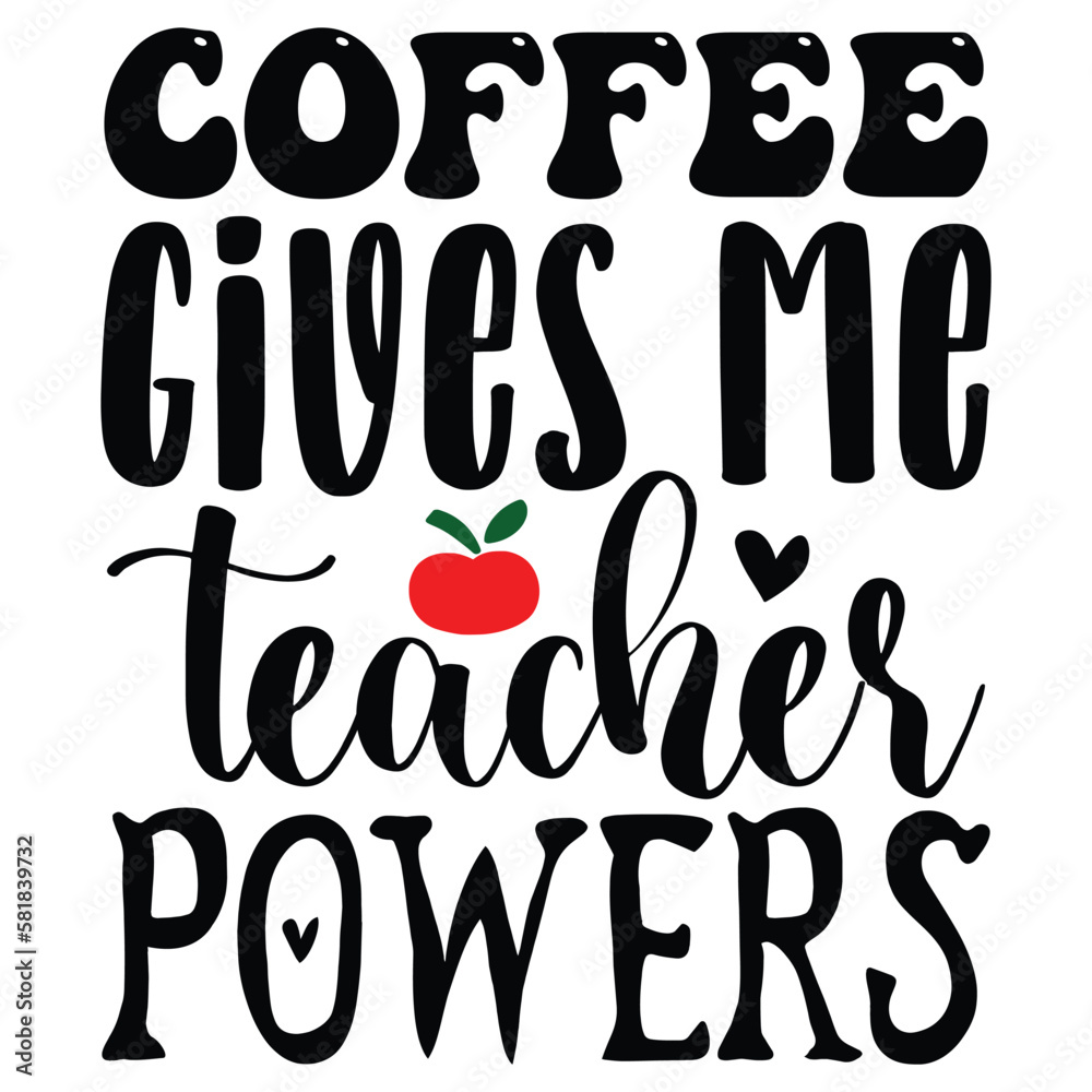 Coffee Gives Me teacher Powers T shirt design Vector File Coffee Gives Me teacher Powers T shirt design Vector File