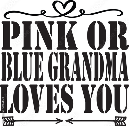 -Pink or blue grandma loves you 