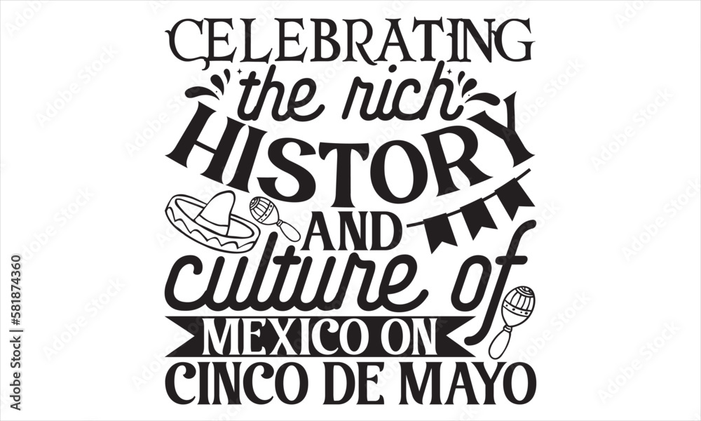 Fototapeta premium Celebrating The Rich History And Culture Of Mexico On Cinco De Mayo - Cinco De Mayo T Shirt Design, Hand lettering illustration for your design, Cutting Cricut and Silhouette, flyer, card Templet, mug