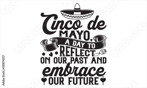 Cinco De Mayo, A Day To Reflect On Our Past And Embrace Our Future - Cinco De Mayo T Shirt Design, Hand lettering illustration for your design, Cutting Cricut and Silhouette, flyer, card Templet, mugs