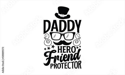 daddy hero Friend protector- Father,s Day t shirt design, Hand drawn lettering phrase, greeting card template with typography text eps, svg Files for Cutting, eps 10