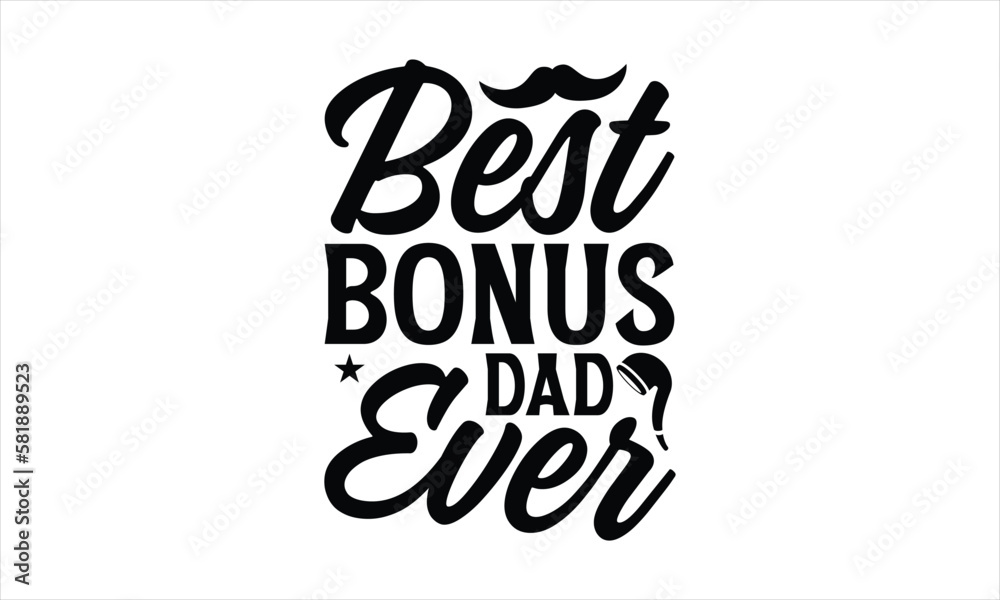 Best bonus dad ever- Father,s Day t shirt design, Hand drawn lettering phrase, greeting card template with typography text eps, svg Files for Cutting, eps 10