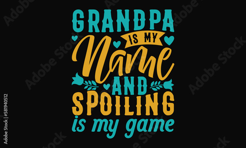 Grandpa is my name and spoiling is my game - Father's day SVG Typography t-shirt Design,  Hand-drawn lettering phrase, Stickers, Templates, Mugs. Vector files are editable in EPS 10.