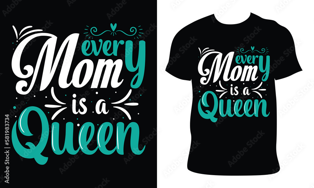 every mom is a queen. Happy  Mother's Day t shirt design, Mothers day t shirt design for mother lover Hand drawn typography, vector, illustration 