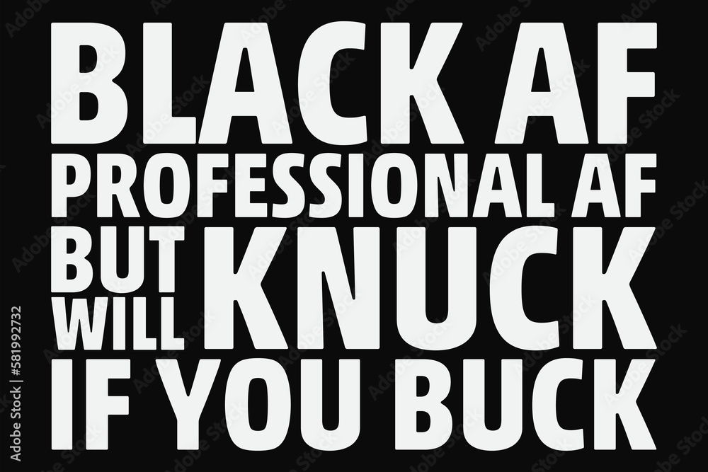 Black AF Professional AF But Will Knock If You buck T-Shirt Design