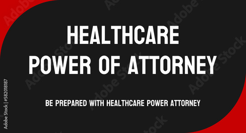 Healthcare Power Of Attorney - Legal document designating a person to make medical decisions.