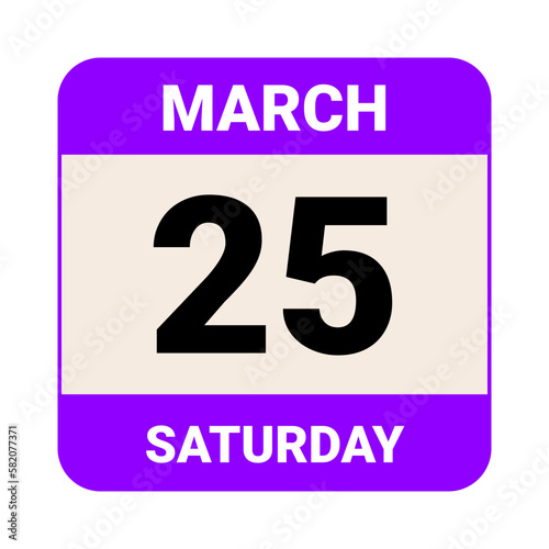 25 March  Saturday. Date template. Useful design for calendar or event promotion. Vector illustration EPS 10 File