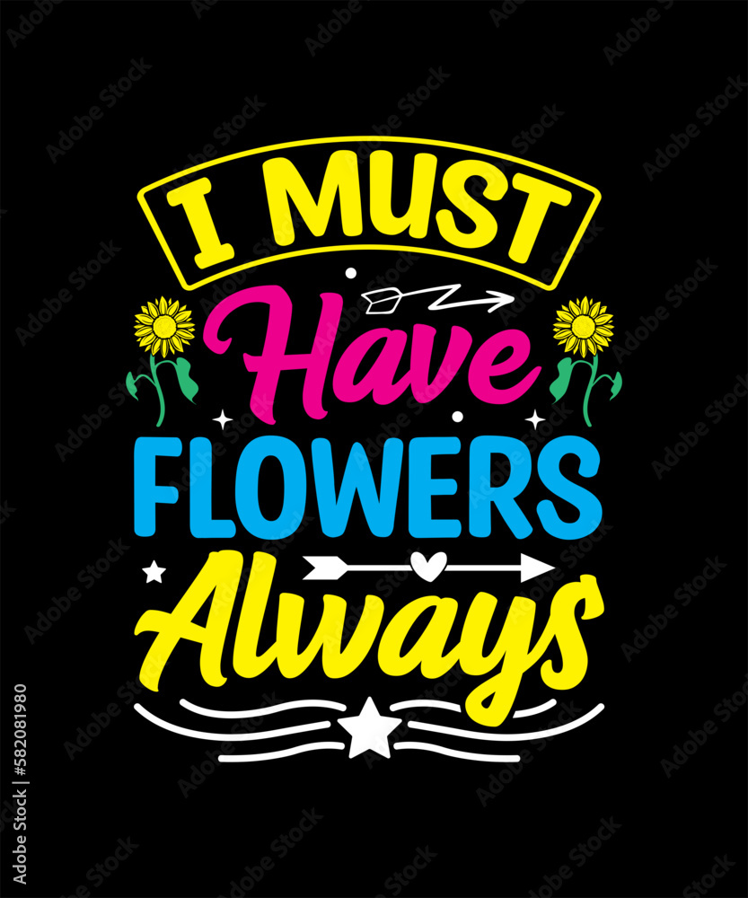 I must have flowers always TShirt Design, Sunflower Svg Bundle, Floral