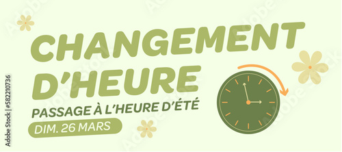 Changement d'heure, passage à l'heure d'été le 26 mars. Bannière à message avec illustration vectorielle et horloge et des fleurs. 	