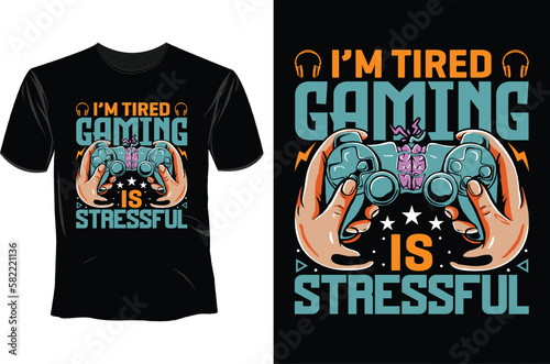 I'm tired gaming is staessful T Shirt Design
