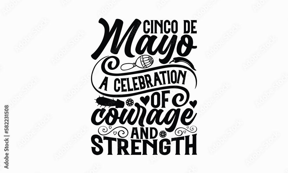 Naklejka premium Cinco de Mayo A celebration of courage and strength - Cinco de Mayo T-Shirt Design, Vector illustration with hand-drawn lettering, typography vector,Modern, simple, lettering and white background, EPS