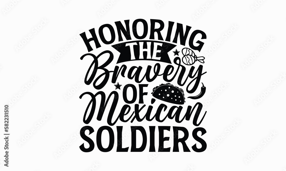 Honoring the bravery of Mexican soldiers - Cinco de Mayo T-Shirt Design, Hand lettering illustration for your design, Cut Files for Cricut Svg, Digital Download, EPS 10.