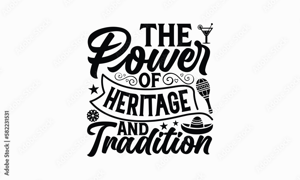 The power of heritage and tradition - Cinco de Mayo T-Shirt Design, typography vector, svg files for Cutting, bag, cups, card, prints and posters.