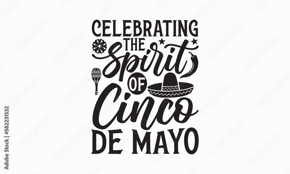 Celebrating the spirit of Cinco de Mayo - Cinco de Mayo T-Shirt Design, Hand lettering illustration for your design, Cut Files for Cricut Svg, Digital Download, EPS 10.