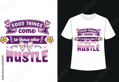 GOOD TIMES COME TO THOSE WHO HUSTLE TYPOGRAPHY TSHIRT DESIGN