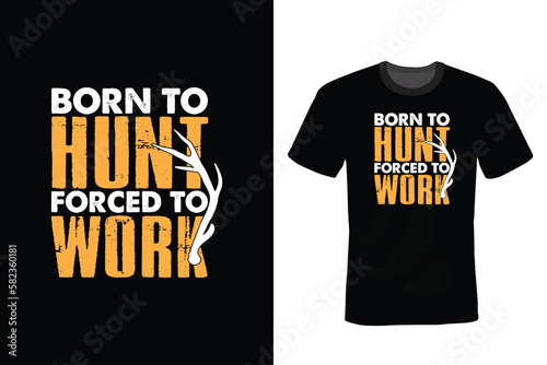 Born to hunt forced to work, Hunting T shirt design, vintage, typography
