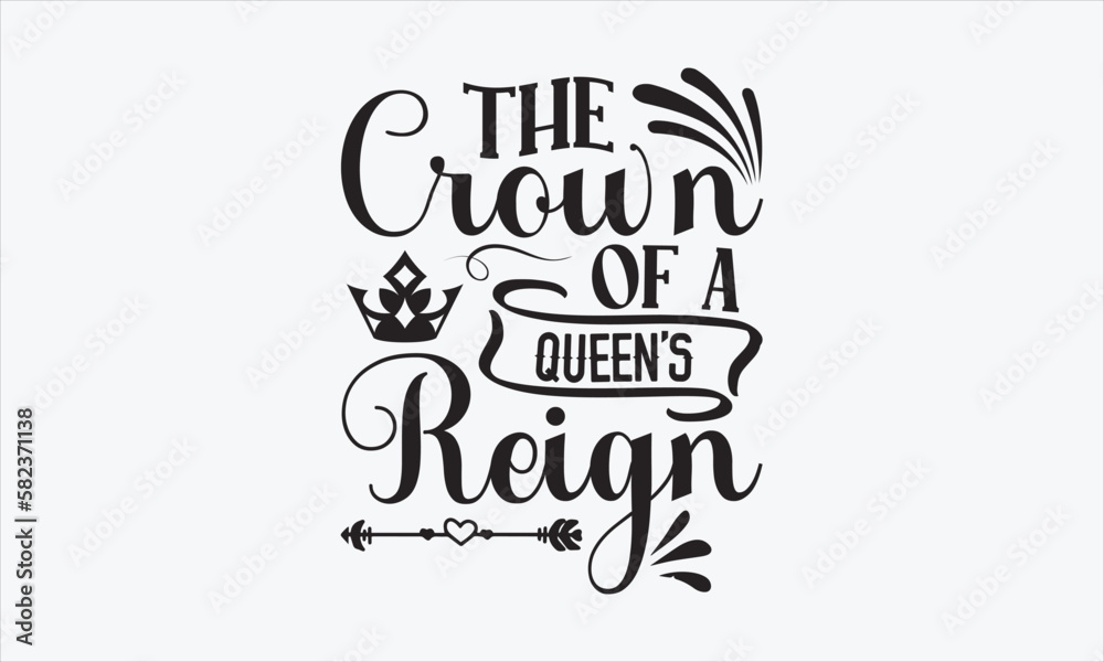 The Crown Of A Queen’s Reign - Victoria Day T-shirt SVG Design, Hand drawn lettering phrase, Isolated on white background, Sarcastic typography, Illustration for prints on bags, posters and cards.